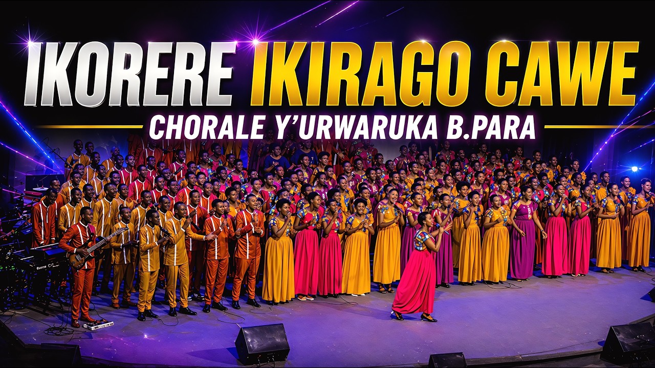 IKORERE IKIRAGO CAWE  - CHORALE Y'URWARUKA B.PARA  [4K OFFICIAL LIVE VIDEO 2026]