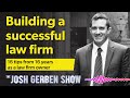 Building A Successful Law Firm 16 Tips From 16 Years As A Law Firm Owner The Josh Gerben Show