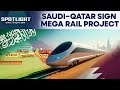 Saudi Qatar Sign 785 Km Long High Speed Rail Deal Spotlight N18G