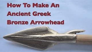 How to make an Ancient Greek Bronze Age Arrowhead.