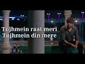 Tujhme Raat Meri Tujhme Din Mere