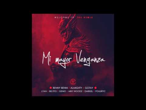Benny Benni-Mi Mayor Venganza ft Almighty, Pouliryc, Miky Woodz, Darkiel, Lyan, Genio & Beltito