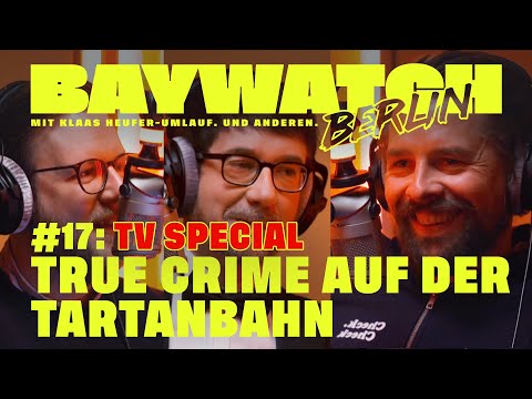 True Crime auf der Tartanbahn | TV SPECIAL | Folge 17 | Baywatch Berlin - Der Podcast