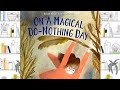 ON A MAGICAL DO-NOTHING DAY | READ ALOUD FOR KIDS | STORYTIME FOR KIDS