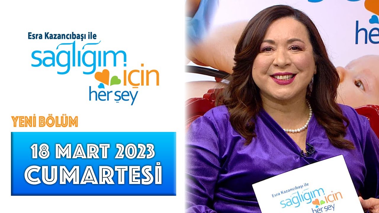 Sağlığım İçin Herşey 18 Mart Cumartesi Programı