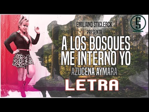 Azucena Aymara ~ A Los Bosques Me Interno Yo LETRA | Emiliano Sticlerck