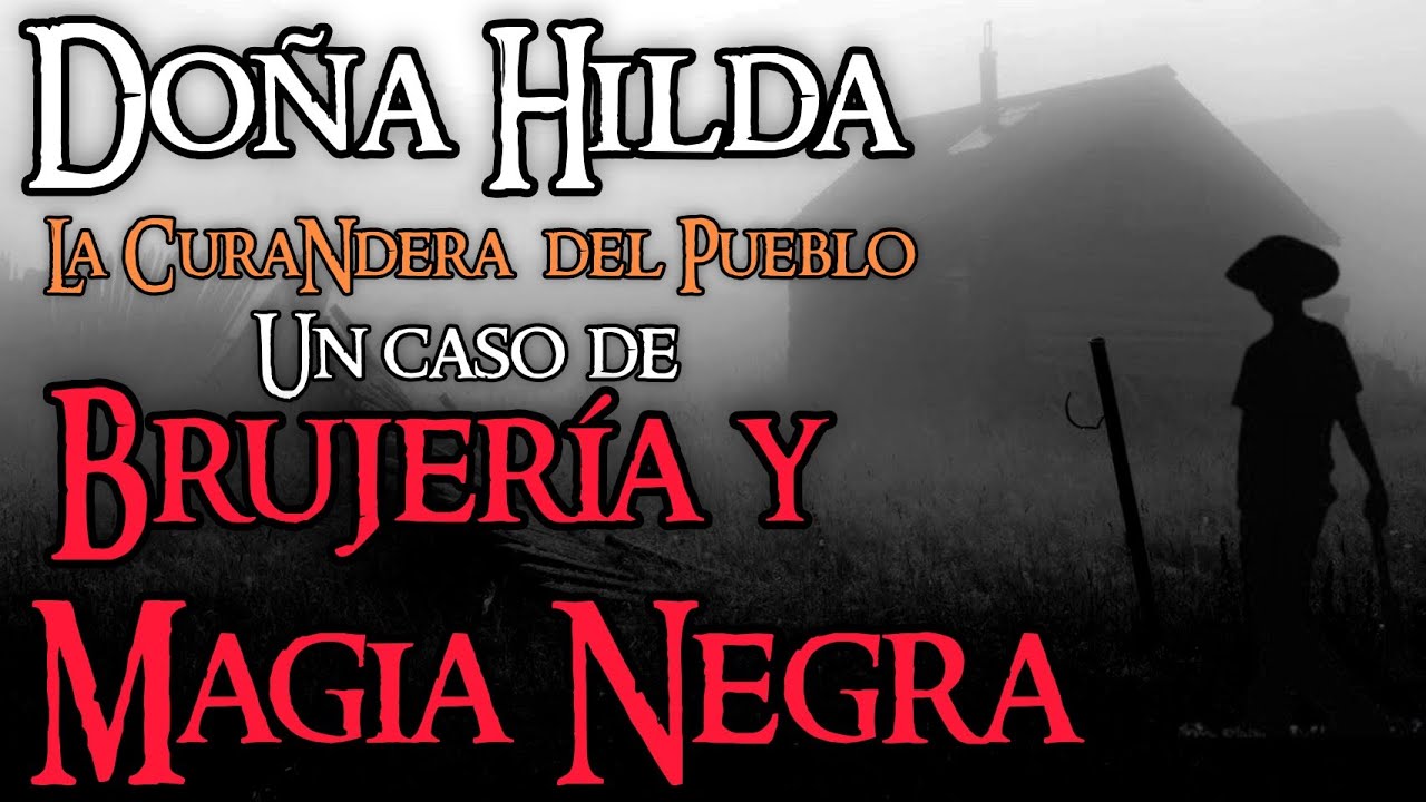 EL CASO MÁS HORRIBLE DE BRUJERÍA Y MAGIA NEGRA QUE AFECTÓ UN PUEBLO ENTERO | DOÑA HILDA LA CURANDERA