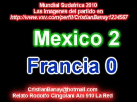 Mexico 2 Francia 0 Mundial Sudafrica 2010 Relato Rodolfo Cingolani
