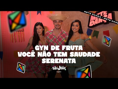 Gyn de Fruta / Você Não Tem Saudade / Serenata - COREOGRAFIA: METE DANÇA