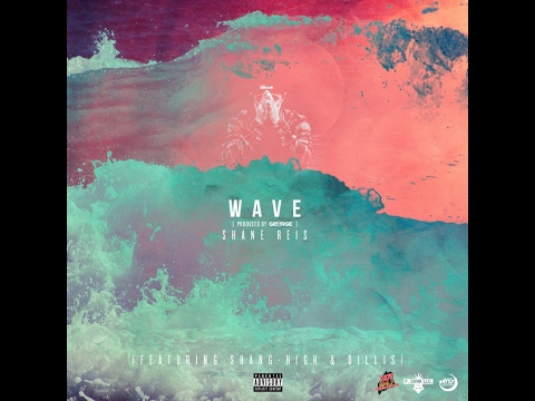 Shane Reis-Wave feat. Shang-High & Dillis (OFFICIAL LYRIC VIDEO)