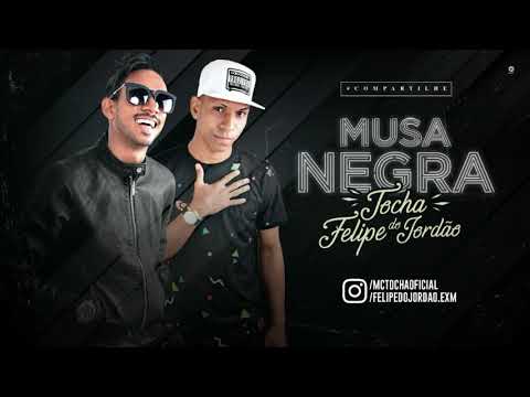 MC TOCHA E FELIPE DO JORDÃO - MUSA NEGRA - BATIDÃO ROMÂNTICO