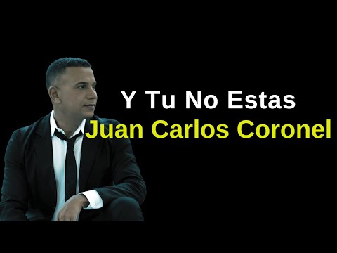 Y Tu No Estás - Juan Carlos Coronel Letra