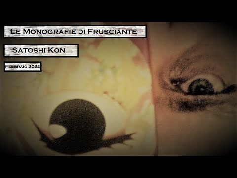 Le Monografie di Frusciante: Satoshi Kon (Febbraio 2022)