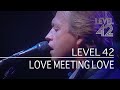 Level 42 - Love Meeting Love (Live in London, 2003)