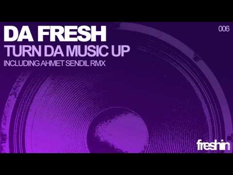 Da Fresh - Turn Da Music Up (Ahmet Sendil Remix) [Freshin]