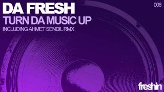 Da Fresh - Turn Da Music Up (Ahmet Sendil Remix) [Freshin]