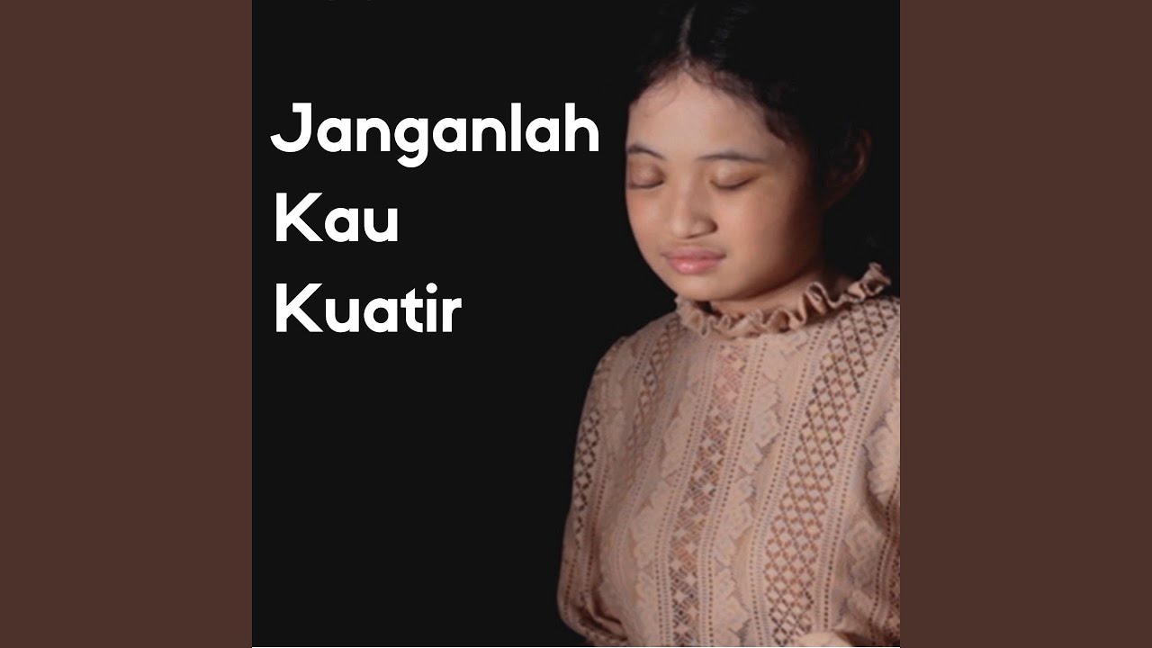 Janganlah Kau Kuatir