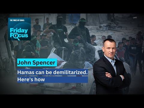 Friday Focus with John Spencer: Hamas can be demilitarized. Here's how