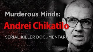 Murderous Minds: Andrei Chikatilo  The Rostov Ripp
