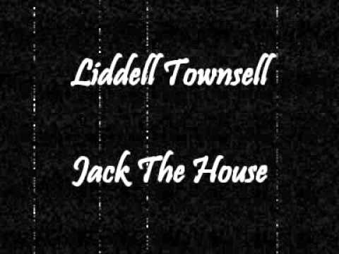 Liddell Townsell - Jack The House
