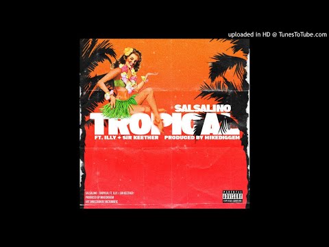 Salsalino - Tropical ft Illy x Sir Keether  (Prod by Mikediggem)