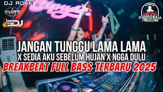 Download lagu DJ JANGAN TUNGGU LAMA LAMA X SEDIA AKU SEBELUM HUJAN X NGGA DULU BREAKBEAT FULL BASS 2025 - DJ ADHE mp3
