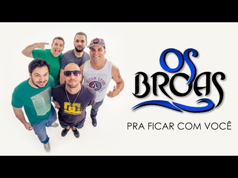Os Broas - Pra ficar com você