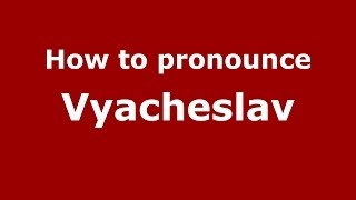 How to pronounce Vyacheslav