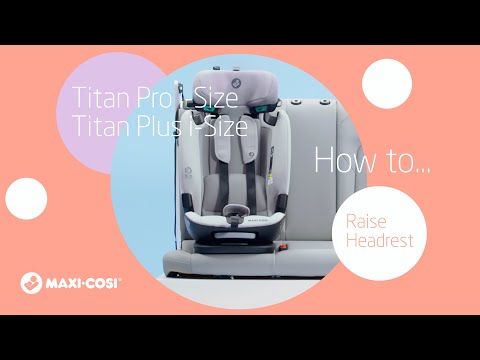 Maxi-Cosi Titan Pro i-Size i Titan Plus i-Size - Jak podnieść zagłówek