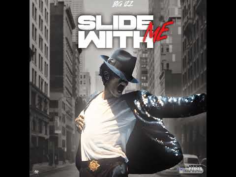 Big Izz- Slide With Me