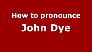 How to pronounce John Dye
