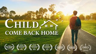 Christian Family Movie 2018 | &quot;Child, Come Back Home&quot; (Based on a True Story)