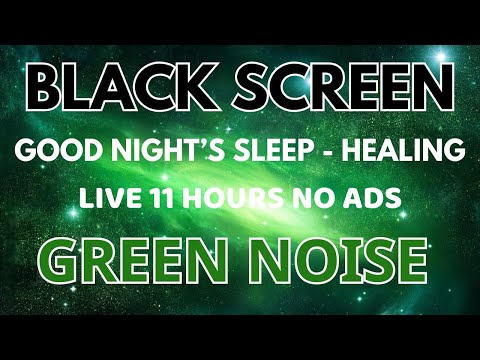 Good Night's Sleep With Green Noise Sound - Black Screen To Healing | Sound In 11 Hours No ADS