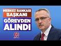 SON DAKİKA! Merkez Bankası Başkanı Naci Ağbal Görevden Alındı! | EkonomiTube TV
