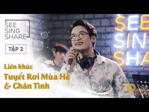 [SEE SING & SHARE - Tập 2] Liên Khúc Tuyết Rơi Mùa Hè & Chân Tình - Hà Anh Tuấn