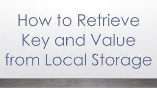 Download the video "How to Retrieve Key and Value from Local Storage"