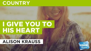 I Give You To His Heart : Alison Krauss | Karaoke with Lyrics