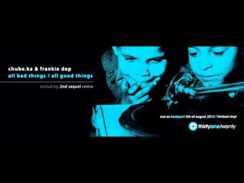 Chube.Ka & Frankie Dep - All Bad Things / 2nd Sequel Remix [Thirtyonetwenty]