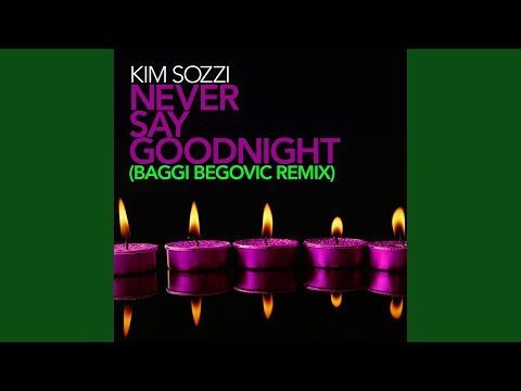 Never Say Goodnight (Baggi Begovic Club Remix)