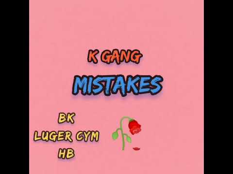 K GANG mistakes(BK ft Luger CYM & HB)