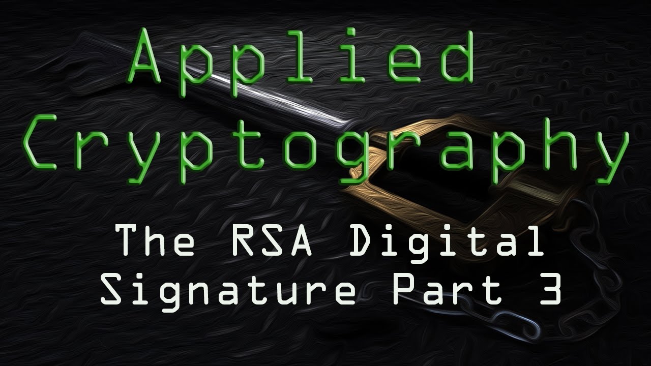 Applied Cryptography: The RSA Digital Signature - Part 3