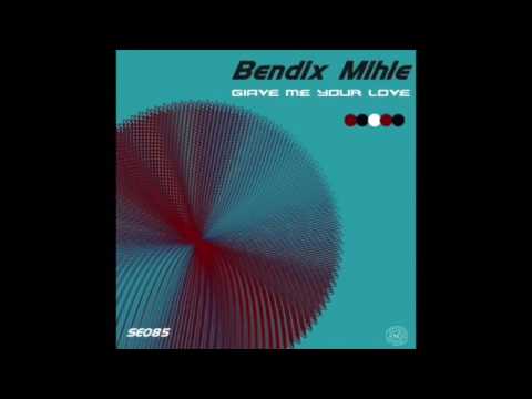 Bendix Mihle - Give Me Your Love ** Low Res **