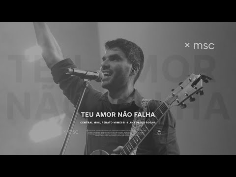 Teu Amor Não Falha (Ao vivo) - Central MSC & Renato Mimessi feat. Ana Paula Rocha