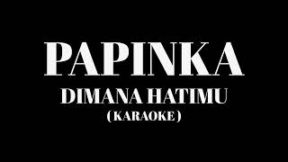 Download lagu PAPINKA - Dimana Hatimu ( Karaoke ) mp3