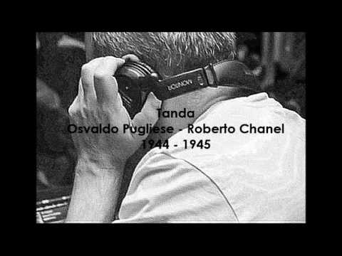 Tanda Osvaldo Pugliese - Roberto Chanel (1944 - 1945)