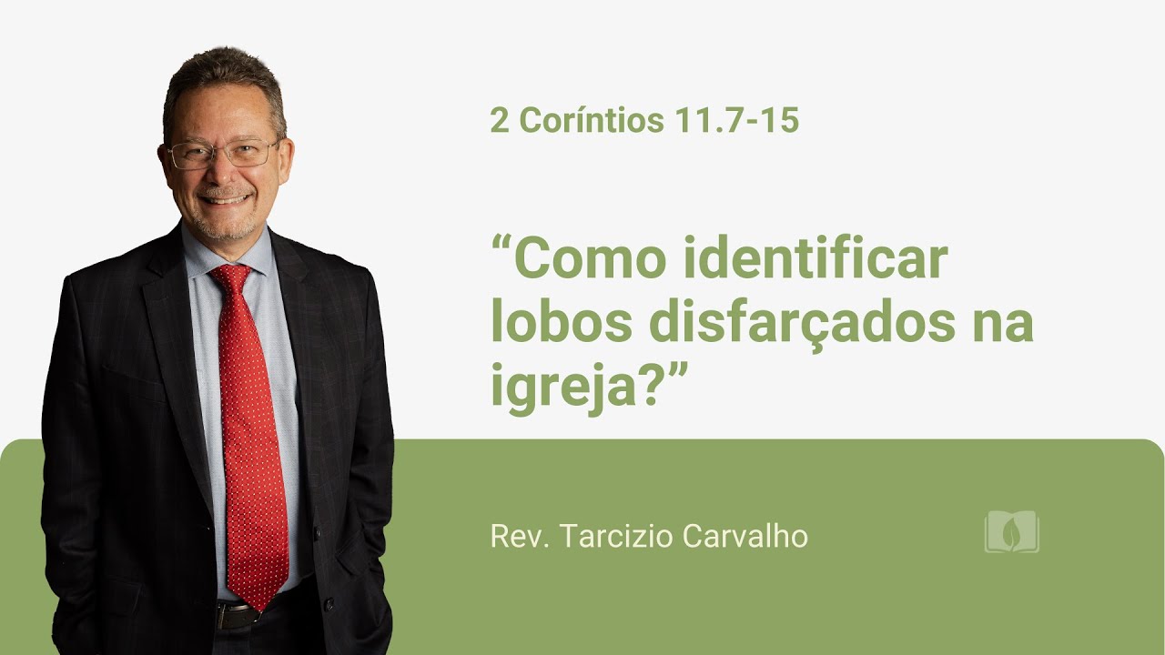 2 Corintios 11.7-15 - Como identificar lobos disfarçados na igreja? - Rev. Tarcizio Carvalho