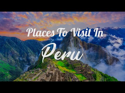 Places To Visit In Peru — MyHolidays