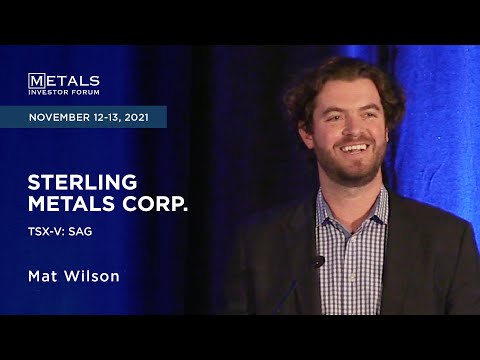 Mat Wilson of Sterling Metals Corp. presents at the Metals Investor Forum, Nov. 12-13, 2021
