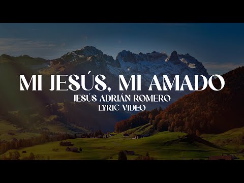 Mi Jesús, Mi Amado - Jesús Adrián Romero (Lyric Video)