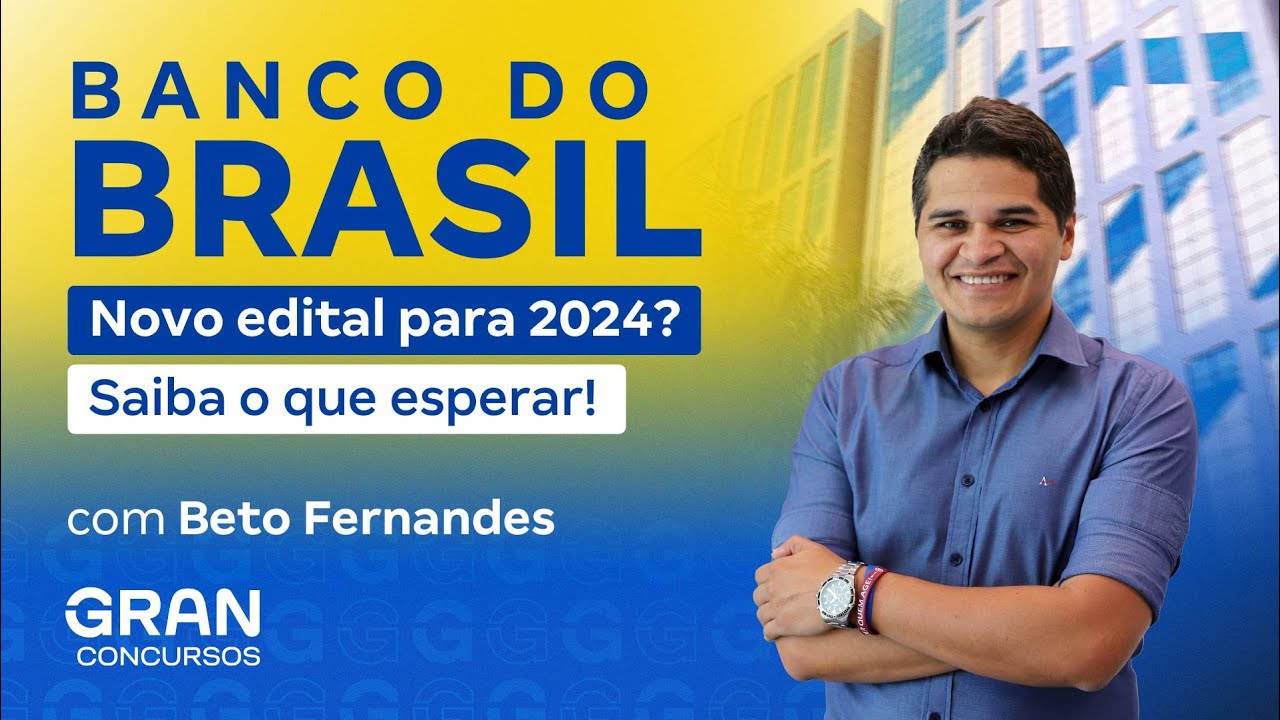 Concurso Banco do Brasil: Novo edital para 2024? Saiba o que esperar! Beto Fernandes